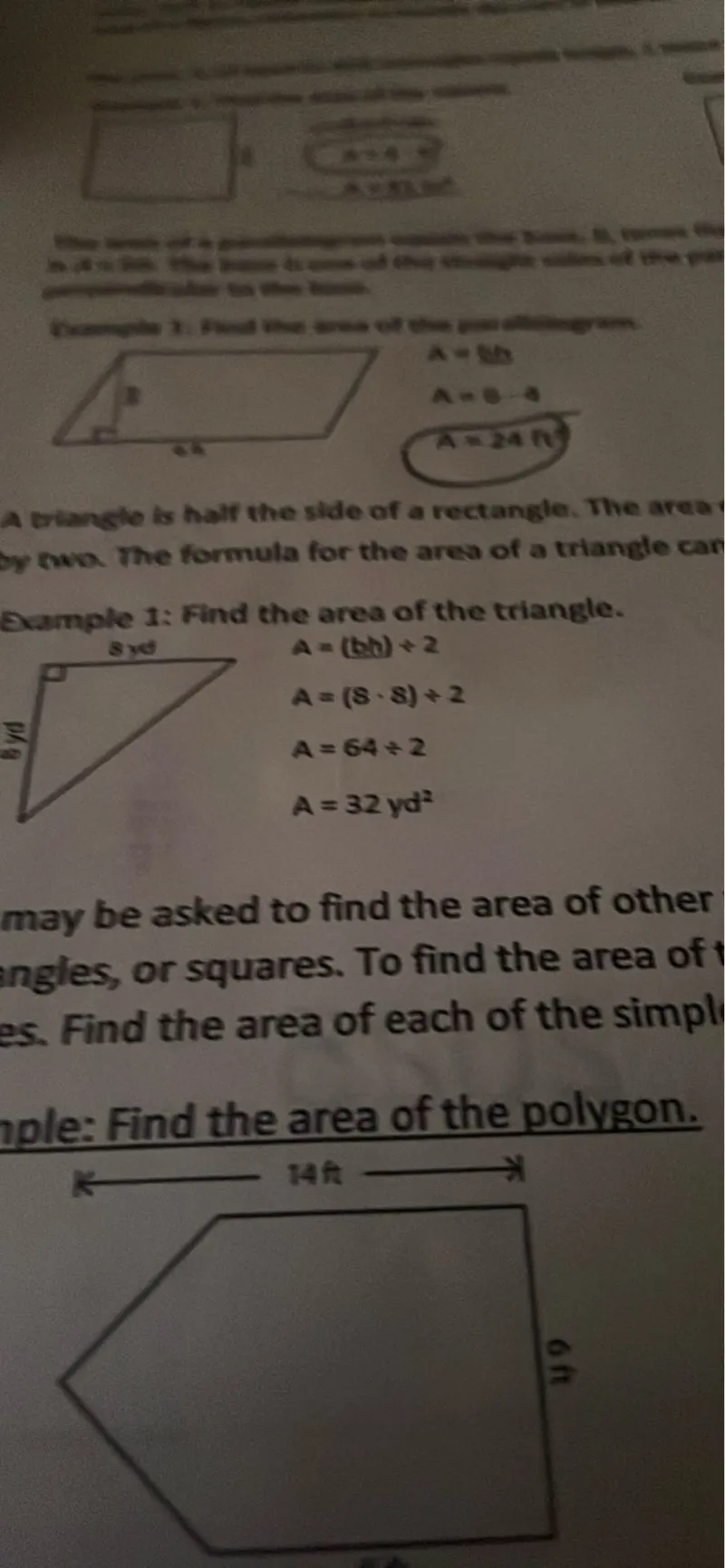 A triangle is half the side of a rectangle. The area by two. The formula for the area of a triangle can

Example 1: Find the area of the triangle.
A=(b b)+2
A=(8 * 8)+2
A=64 / 2
A=32 yd^2