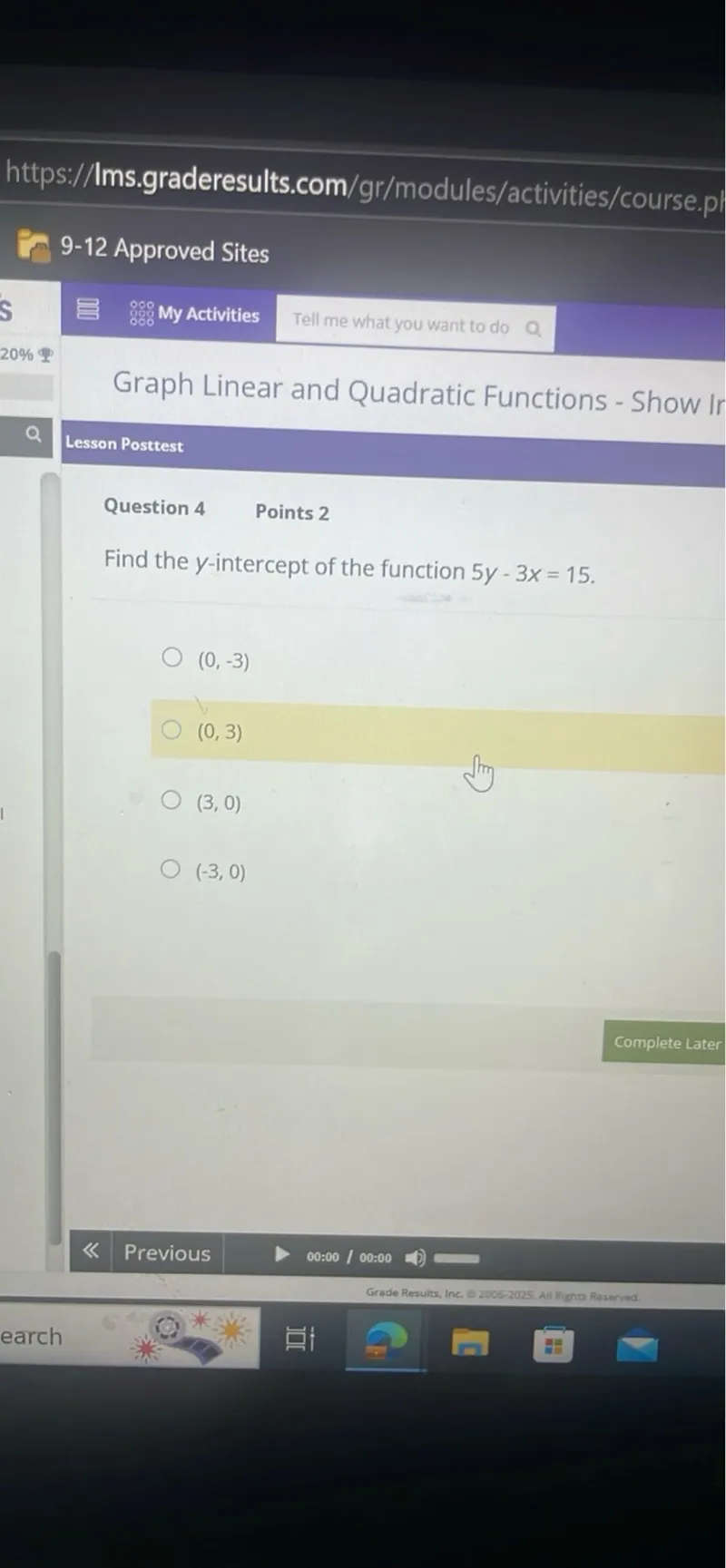 Find the y-intercept of the function 5y-3x=15.
(0,-3)
(0,3)
(3,0)
(-3,0)