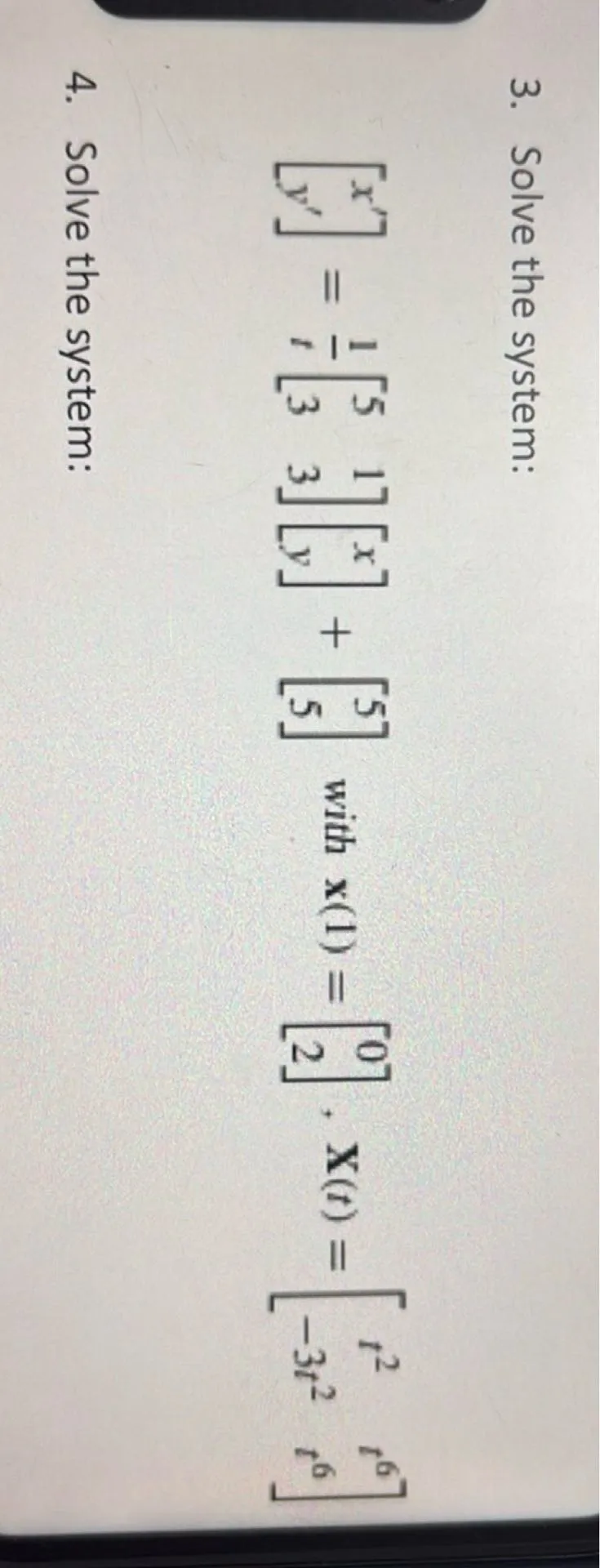 Solve the system:  
[x', y'] = (1/t) * [[5, 1], [3, 3]] * [x, y] + [5, 5] with x(1) = [0, 2], X(t) = [[t^2, t^6], [-3t^2, t^6]]
