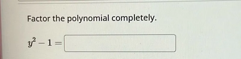 Factor the polynomial completely.
[ y^2-1= ]