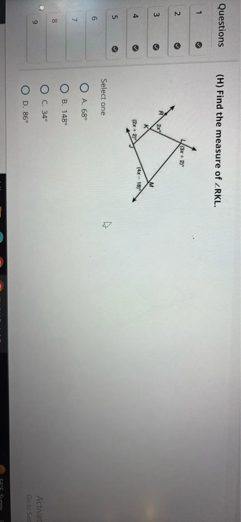 Find the measure of angle RKL.

Select one
A. 68°
B. 148°
C. 34°
D. 86°