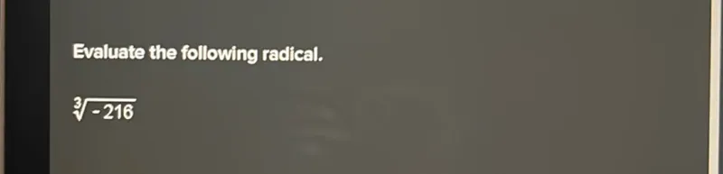 Evaluate the following radical.
[
sqrt[3]-216
]