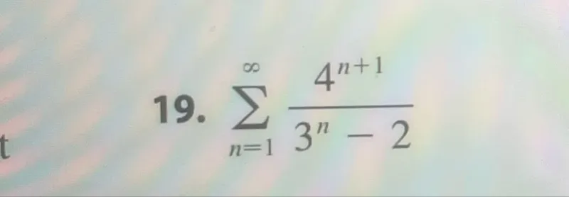 19. ∑ from n=1 to ∞ of (4^(n+1) / (3^n - 2))