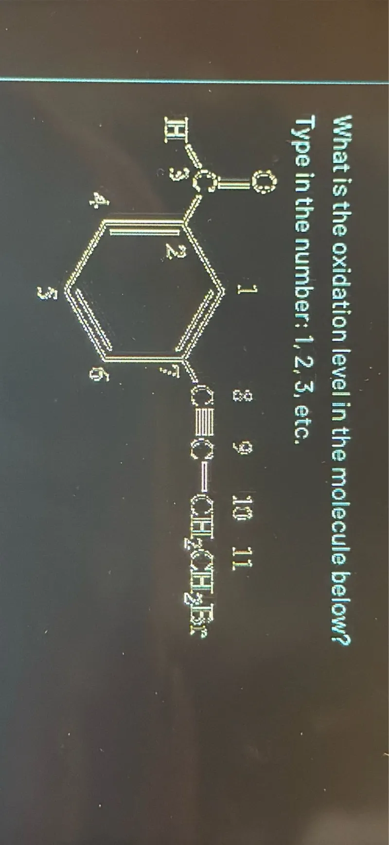 What is the oxidation level in the molecule below?
Type in the number: 1,2,3, etc.