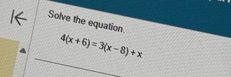 Solve the equation.  
4(x+6) = 3(x-8) + x
