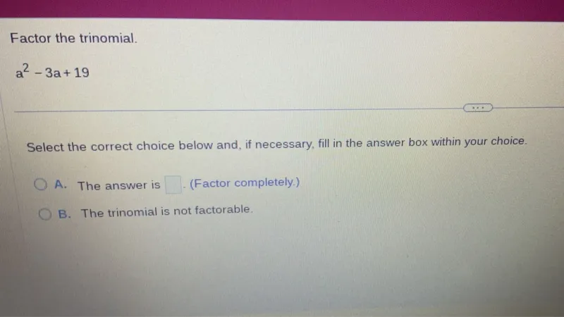 Factor the trinomial.
a^2-3a+19