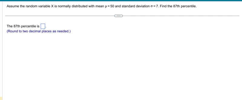 Assume the random variable X is normally distributed with mean μ=50 and standard deviation σ=7. Find the 87th percentile.

The 87th percentile is . (Round to two decimal places as needed.)