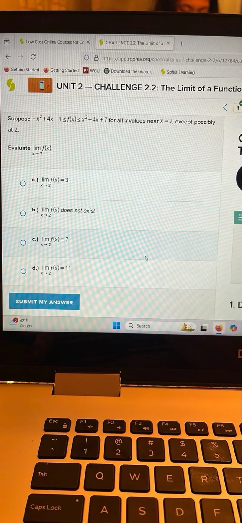 Suppose -x^2+4x-1 ≤ f(x) ≤ x^2-4x+7 for all x values near x=2, except possibly at 2.

Evaluate the limit as x approaches 2 of f(x).
a.) The limit as x approaches 2 of f(x)=3
b.) The limit as x approaches 2 of f(x) does not exist
c.) The limit as x approaches 2 of f(x)=7
d.) The limit as x approaches 2 of f(x)=11