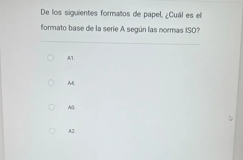 De los siguientes formatos de papel, ¿Cuál es el formato base de la serie A según las normas ISO? A1. A4. AO. A2.