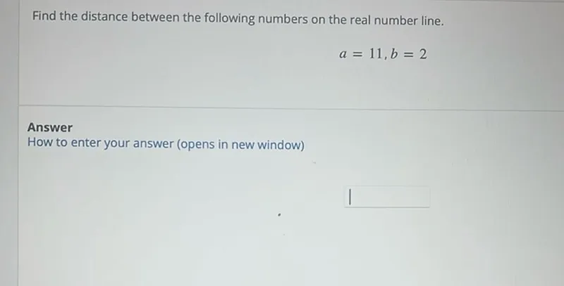 Find the distance between the following numbers on the real number line.

a=11, b=2