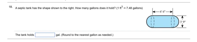 A septic tank has the shape shown to the right. How many gallons does it hold? (1 ft³ ≈ 7.48 gallons)

The tank holds  gal. (Round to the nearest gallon as needed.)