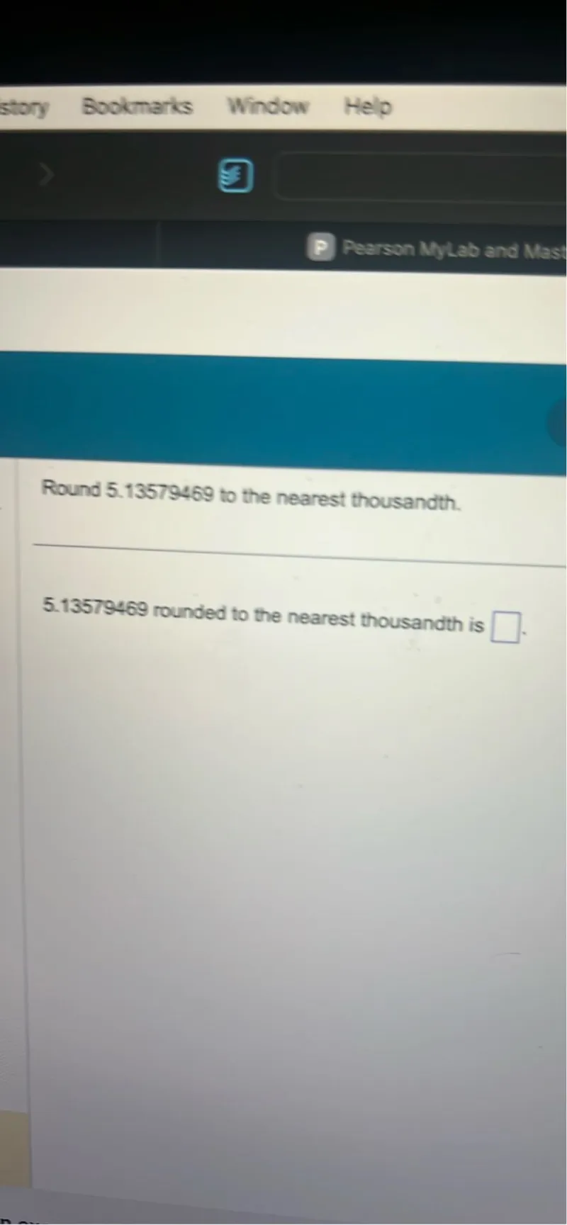 Round 5.13579469 to the nearest thousandth.
5.13579469 rounded to the nearest thousandth is □