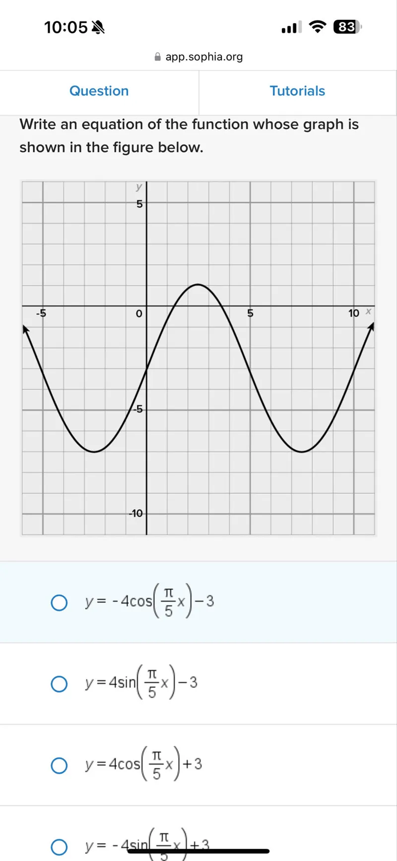 Write an equation of the function whose graph is shown in the figure below.
y=-4 cos (π/5 x)-3
y=4 sin (π/5 x)-3
y=4 cos (π/5 x)+3
y=-4 sin (π/2 x)+3