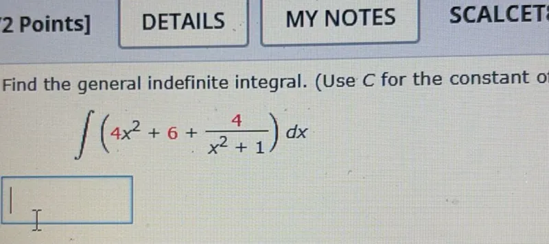 Find the general indefinite integral. (Use C for the constant
[
int(4 x^2+6+frac4x^2+1) d x
]