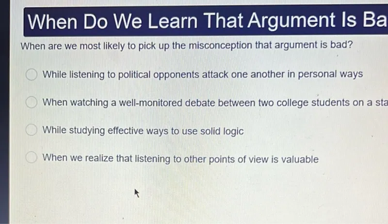 When are we most likely to pick up the misconception that argument is bad?