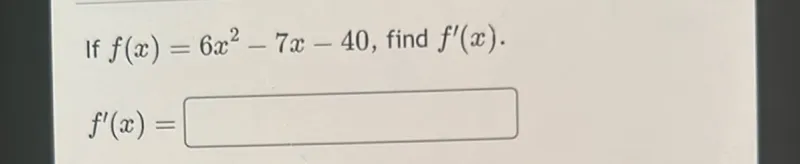 If f(x)=6x^2-7x-40, find f'(x).