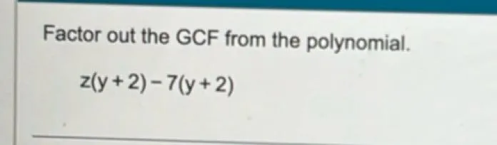 Factor out the GCF from the polynomial.
z(y+2)-7(y+2)