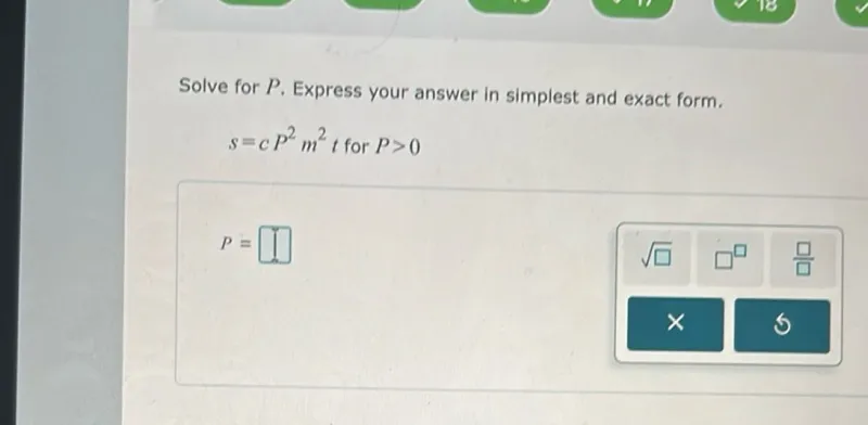 Solve for P. Express your answer in simplest and exact form.
s = c P^2 m^2 t for P > 0
P =