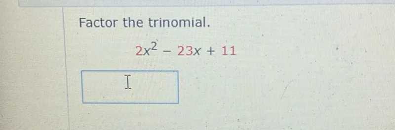 Factor the trinomial.
2x^2 - 23x + 11