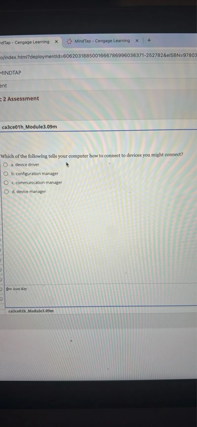 Which of the following tells your computer how to connect to devices you might connect? a. device driver b. configuration manager c. communication manager d. device manager