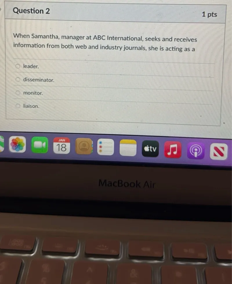 When Samantha, manager at ABC International, seeks and receives information from both web and industry journals, she is acting as a leader, disseminator, monitor, liaison.