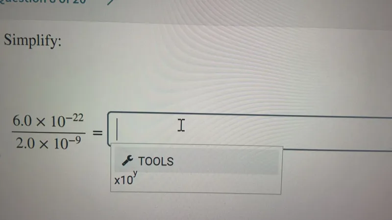 Simplify:
6.0 × 10^-22 / 2.0 × 10^-9 =