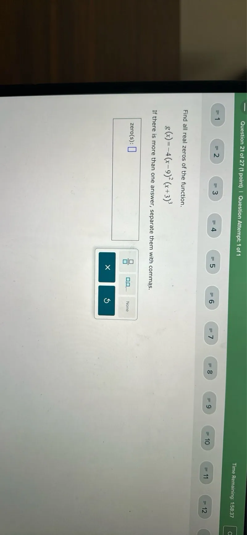 Find all real zeros of the function.
[ g(x)=-4(x-9)^2(x+3)^3 ]