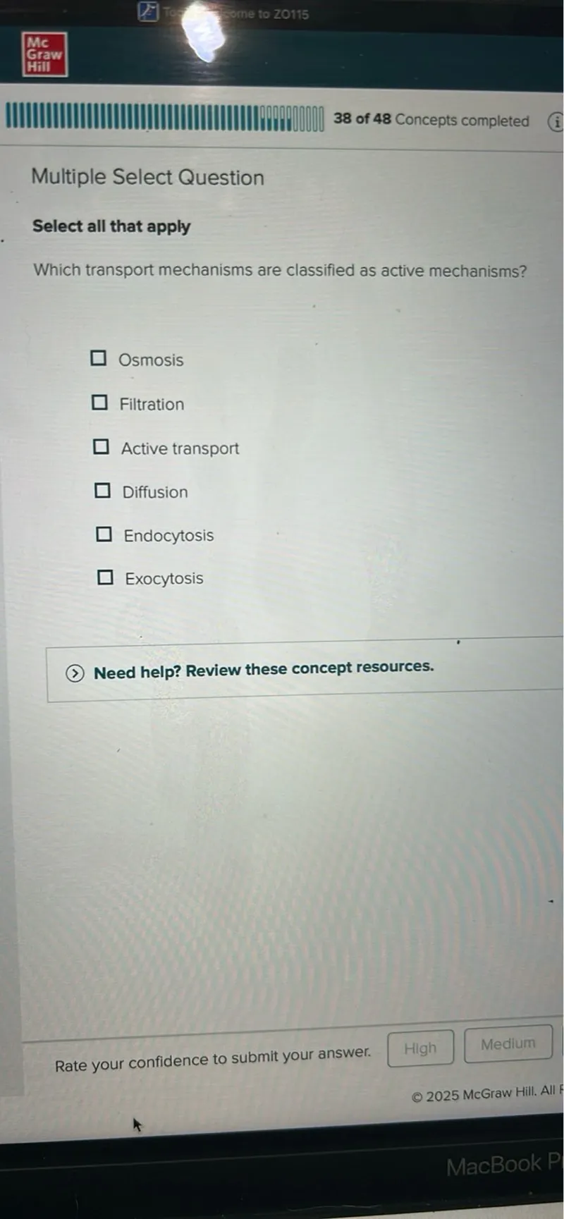 Multiple Select Question

Select all that apply
Which transport mechanisms are classified as active mechanisms?
Osmosis
Filtration
Active transport
Diffusion
Endocytosis
Exocytosis