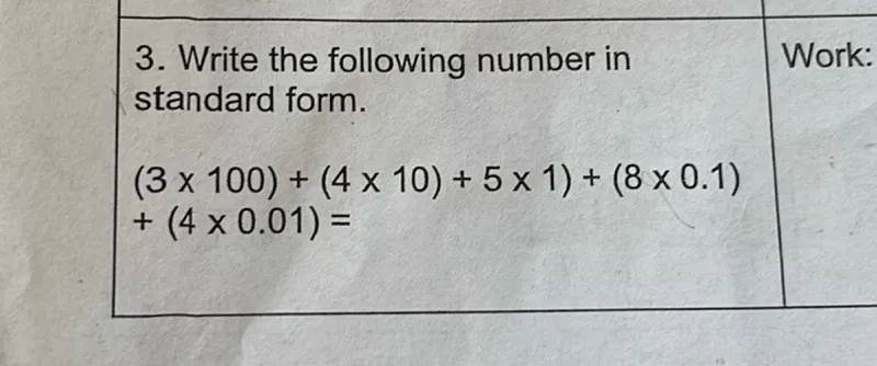 Write the following number in standard form.
(3 × 100)+(4 × 10)+5 × 1)+(8 × 0.1)
+(4 × 0.01)=