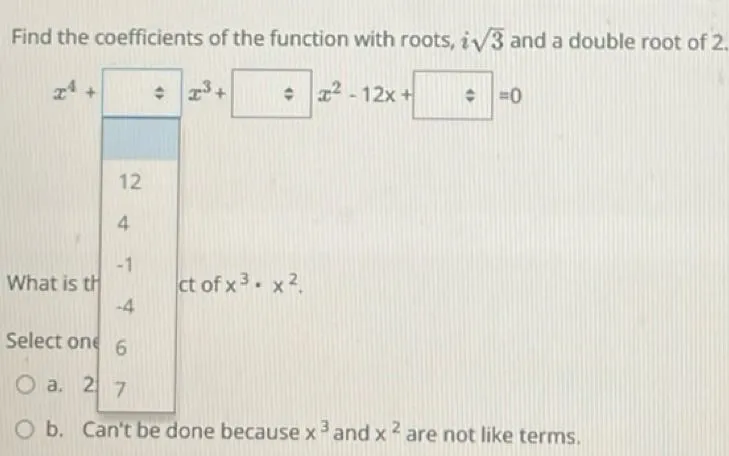 Find the coefficients of the function with roots, i sqrt(3) and a double root of 2.