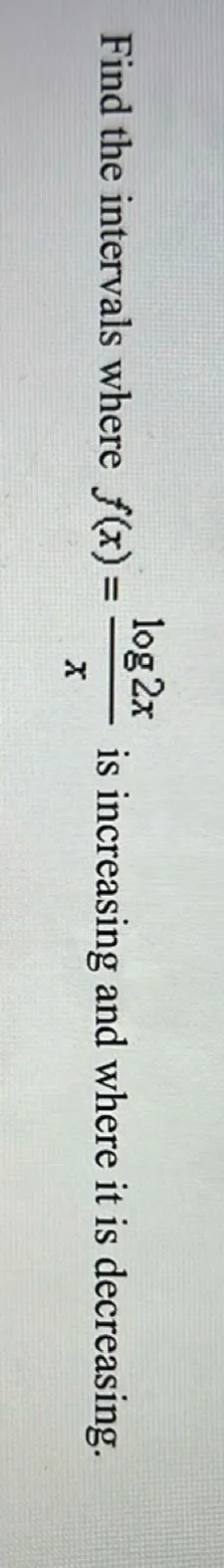 Find the intervals where f(x) = (log 2 x) / x is increasing and where it is decreasing.