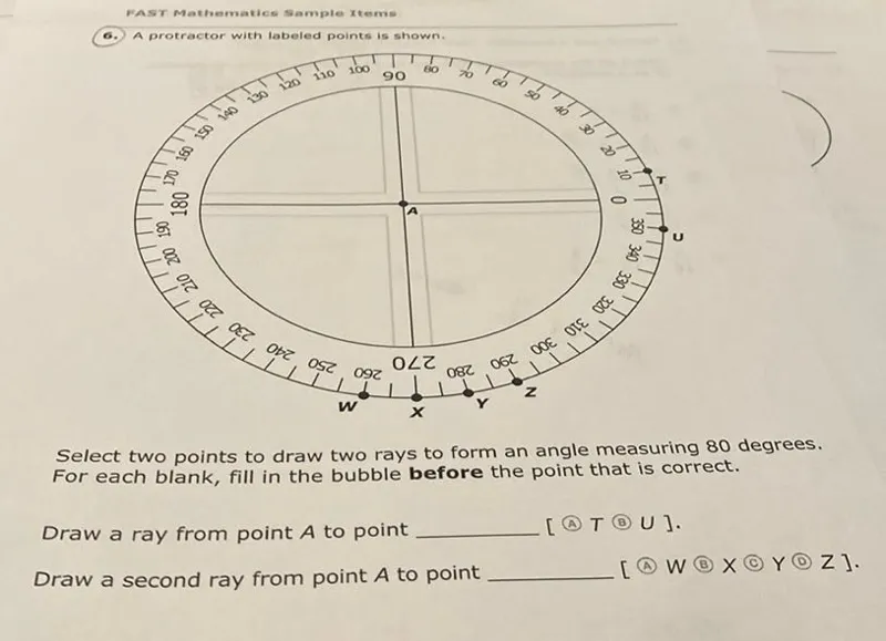 Select two points to draw two rays to form an angle measuring 80 degrees. For each blank, fill in the bubble before the point that is correct.

Draw a ray from point A to point  [(A) T (B) U].

Draw a second ray from point A to point  [(A) W (B) X (C) Y (D) Z].