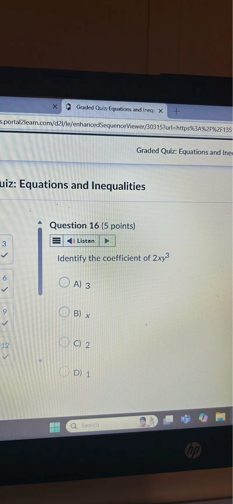 Question 16 (5 points)

Identify the coefficient of 2 x y^3
A) 3
B) x
C) 2
D) 1