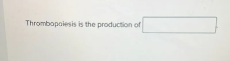 Thrombopoiesis is the production of