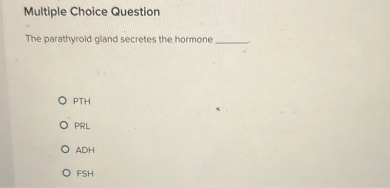 The parathyroid gland secretes the hormone PTH PRL ADH FSH