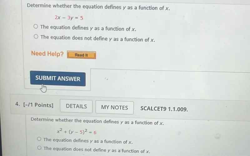 Determine whether the equation defines y as a function of x.
2x-3y=5
The equation defines y as a function of x.
The equation does not define y as a function of x.

Determine whether the equation defines y as a function of x.
x^2+(y-5)^2=6
The equation defines y as a function of x.
The equation does not define y as a function of x.