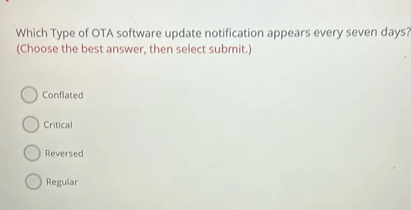 Which Type of OTA software update notification appears every seven days? (Choose the best answer, then select submit.)