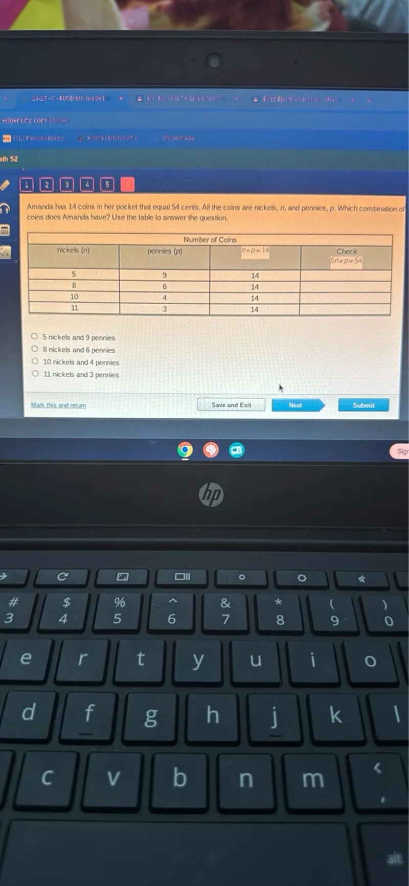 Amanda has 14 coins in her pocket that equal 54 cents. All the coins are nickels, (n), and pennies, (p). Which combination of coins does Amanda have? Use the table to answer the question.

Number of Coins
nickels ((n))  pennies (p)  (n+p=14)
5  9  14
8  6  14
10  4  14
11  3  14

- 5 nickels and 9 pennies
- 8 nickels and 6 pennies
- 10 nickels and 4 pennies
- 11 nickels and 3 pennies