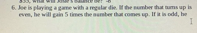 Joe is playing a game with a regular die. If the number that turns up is even, he will gain 5 times the number that comes up. If it is odd, he