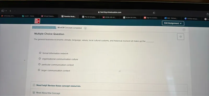 The general business-economic climate, language, values, local cultural customs, and historical moment all make up the
- formal information network
- organizational communication culture
- particular communication context
- larger communication context