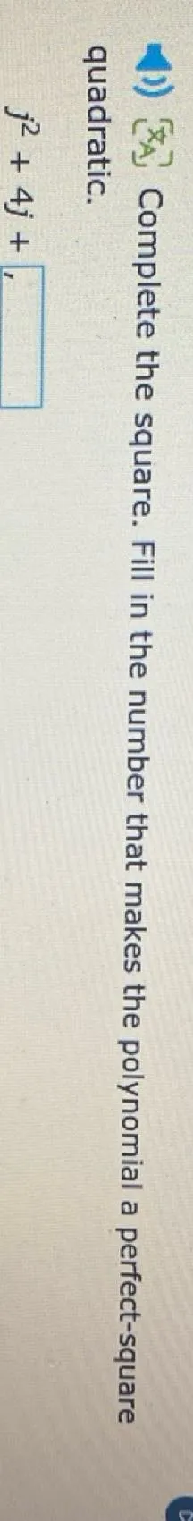 Complete the square. Fill in the number that makes the polynomial a perfect-square quadratic.
j^2 + 4j + □