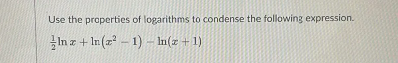 Use the properties of logarithms to condense the following expression.
[
(1/2) ln x+ln (x^2-1)-ln (x+1)
]