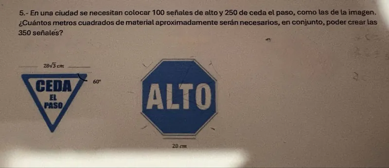 5.- En una ciudad se necesitan colocar 100 señales de alto y 250 de ceda el paso, como las de la imagen. ¿Cuántos metros cuadrados de material aproximadamente serán necesarios, en conjunto, poder crear las 350 señalés?