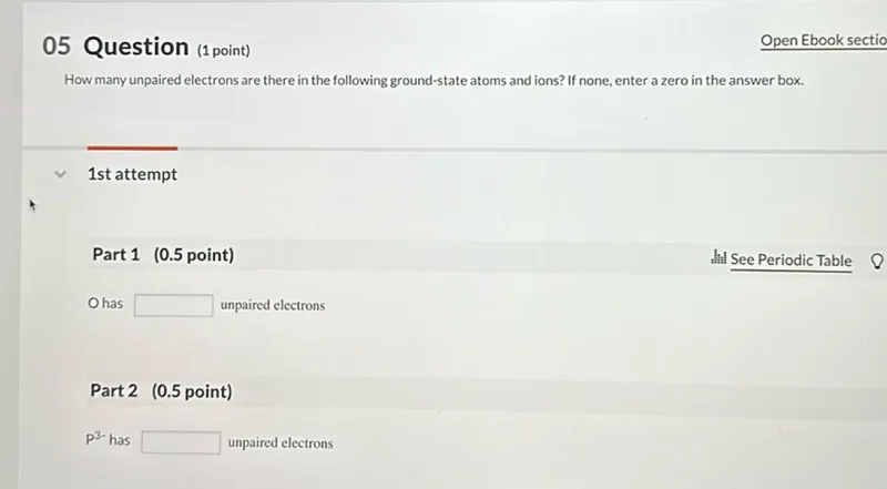 How many unpaired electrons are there in the following ground-state atoms and ions? If none, enter a zero in the answer box.

O has unpaired electrons

P3- has unpaired electrons