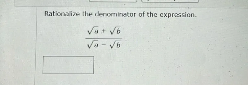 Rationalize the denominator of the expression.
[
fracsqrta+sqrtbsqrta-sqrtb
]